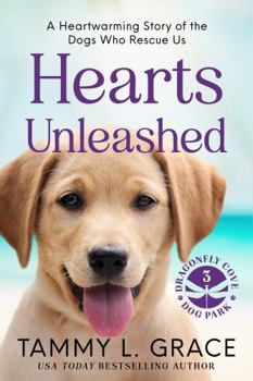 Hearts Unleashed: A Heartwarming Story of the Dogs Who Rescue Us - Book #3 of the Drogonfly Cove Dog Park