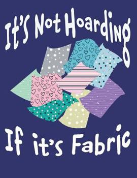 Paperback It's Not Hoarding If It's Fabric: Quilting Log and Journal for Tracking Quilting Projects Book