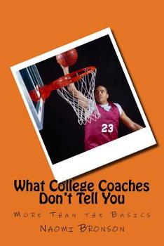 Paperback What College Coaches Don't Tell You: More Than the Basics Book
