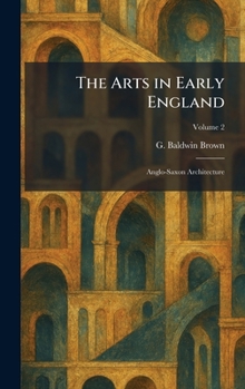 Hardcover The Arts in Early England: Anglo-Saxon Architecture Book