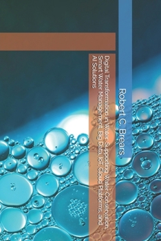 Digital Transformation in Water: Supporting Water Conservation, Smart Water Management, Big Data, IoT, Cloud Platforms, and AI Solutions