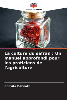 La culture du safran: Un manuel approfondi pour les praticiens de l'agriculture (French Edition)