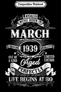Composition Notebook: 80th Birthday Gift Legends Were Born in March 1939  Journal/Notebook Blank Lined Ruled 6x9 100 Pages