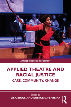 Paperback Applied Theatre and Racial Justice: Care, Community, Change Book