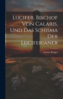 Hardcover Lucifer, Bischof Von Calaris, Und Das Schisma Der Luciferianer [German] Book