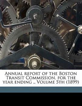 Annual Report of the Boston Transit Commission, for the Year Ending .. Volume 5th