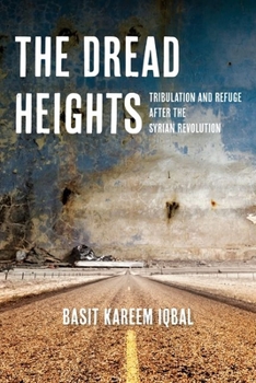 Hardcover The Dread Heights: Tribulation and Refuge After the Syrian Revolution Book
