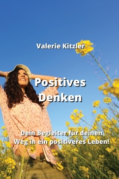 Paperback Positives Denken: Dein Begleiter für deinen Weg in ein positiveres Leben! [German] Book