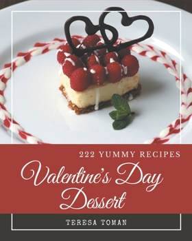 Paperback 222 Yummy Valentine's Day Dessert Recipes: A Yummy Valentine's Day Dessert Cookbook for Effortless Meals Book