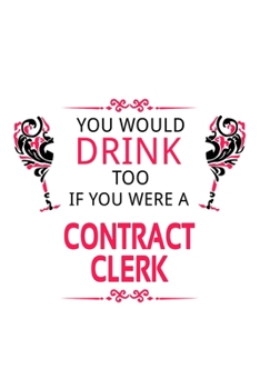 Paperback You Would Drink Too If You Were A Contract Clerk: Original Contract Clerk Notebook, Contract Assistant Journal Gift, Diary, Doodle Gift or Notebook - Book