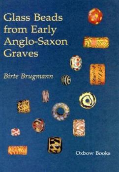 Hardcover Glass Beads from Early Anglo-Saxon Graves: A Study on the Provenance and Chronology of Glass Beads from Early Anglo-Saxon Graves, Based on Visual Exam Book