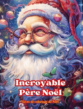 Hardcover Incroyable Père Noël - Livre de coloriage de Noël - De jolies illustrations d'hiver et du Père Noël à apprécier: Un livre idéal pour passer le Noël le [French] Book