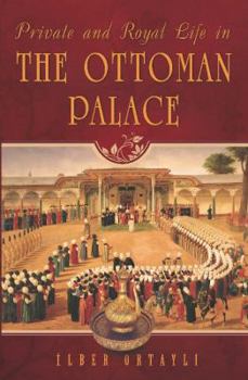 Paperback Private and Royal Life in the Ottoman Palace Book