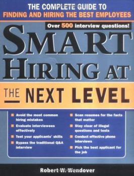 Paperback Smart Hiring at the Next Level: The Complete Guide to Finding and Hiring the Best Employees Book