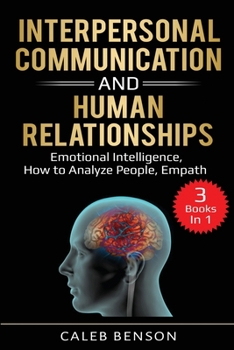 Paperback Interpersonal Communication and Human Relationships: 3 Books in 1 - Emotional Intelligence, How to Analyze People, Empath Book