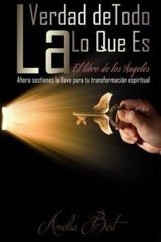 Paperback La Verdad de Todo Lo Que Es: El libro de los Angeles [Spanish] Book
