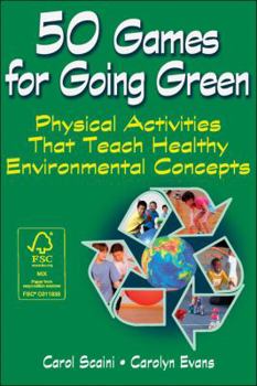 Paperback 50 Games for Going Green: Physical Activities That Teach Healthy Environmental Concepts Book