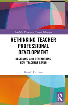 Paperback Rethinking Teacher Professional Development: Designing and Researching How Teachers Learn Book