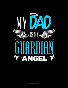 Paperback My Dad Is My Guardian Angel: 8 Column Ledger Book
