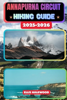 Annapurna Circuit Hiking Guide 2025-2026 (TrailWise: The 2025 Hiking Series)