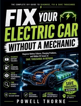 Paperback Fix Your Electric Car Without a Mechanic: Diagnose Battery Failures, Charging Problems, and Hidden EV Issues to Save Thousands in Repairs Book
