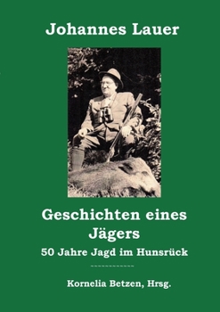 Paperback Geschichten eines Jägers: 50 Jahre Jagd im Hunsrück [German] Book