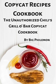 Paperback Copycat Recipes Cookbook: The Unauthorized Chili's Grill & Bar Copycat Cookbook Book