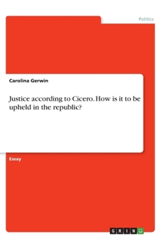 Justice according to Cicero. How is it to be upheld in the republic?