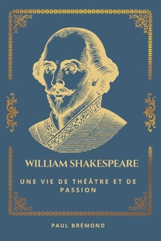 Paperback William Shakespeare: Une Vie de Théâtre et de Passion [French] Book