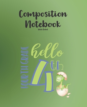 Paperback 4th Grade Composition Notebook Wide Ruled: Hatching Baby Dinosaur Back to School Writing Notepad -100 days of School Journal Gift-Hello Fourth Grade W Book