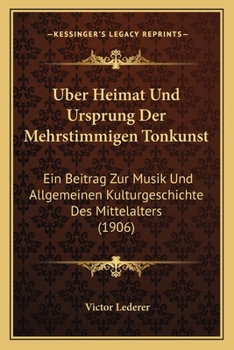 Paperback Uber Heimat Und Ursprung Der Mehrstimmigen Tonkunst: Ein Beitrag Zur Musik Und Allgemeinen Kulturgeschichte Des Mittelalters (1906) [German] Book