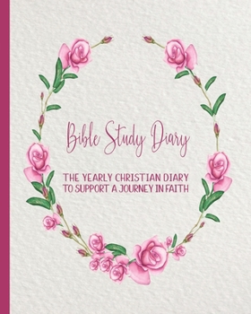 Bible Study diary: The yearly Christian planner - Four pages per week -Organizer pages,  the word of God scripture verse, notebook pages and sermon ... with the Lord - Pretty pink floral