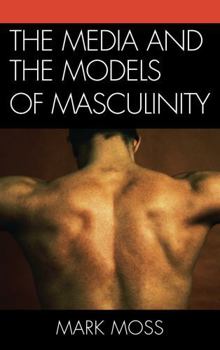 Paperback The Media and the Models of Masculinity Book