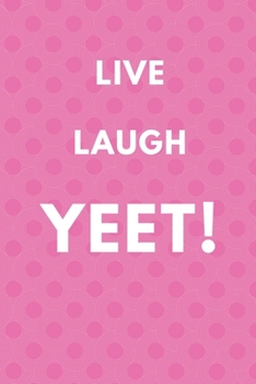 Paperback Live Laugh Yeet - A Funny Meme Cover College Ruled Notebook For Personal Use Or Gag Gift For Friends -pink - 120 pages - 6x9 Inches Book