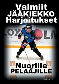 Paperback Valmiit Jääkiekkoharjoitukset: Nuorille Pelaajille [Finnish] Book