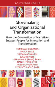 Paperback Storymaking and Organizational Transformation: How the Co-Creation of Narratives Engages People for Innovation and Transformation Book