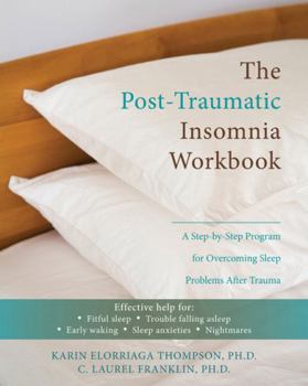 Paperback The Post-Traumatic Insomnia Workbook: A Step-By-Step Program for Overcoming Sleep Problems After Trauma Book