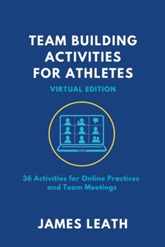 Paperback Team-Building Activities For Athletes: Virtual Edition: 36 Activities for Online Practices and Team Meetings Book