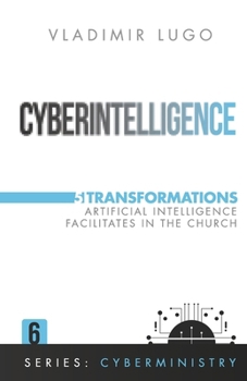 Paperback Cyberintelligence: 5 Transformations Artificial Intelligence Facilitates in the Church Book