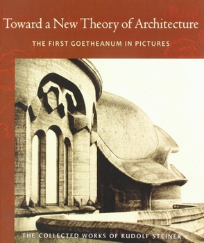 Paperback Toward a New Theory of Architecture: The First Goetheanum in Pictures (Cw 290) Volume 290 Book