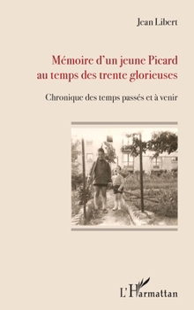 Mémoire d'un jeune Picard au temps des trente glorieuses: Chronique des temps passés et à venir (French Edition)