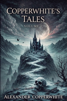 COPPERWHITE’S TALES VOLUME 1: A Collection of Dark Religious Horror and Gothic Tales