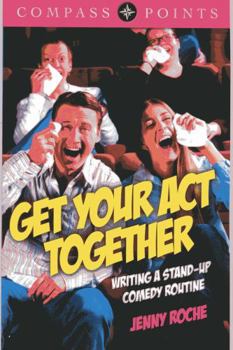 Paperback Get Your Act Together: Writing a Stand-Up Comedy Routine Book