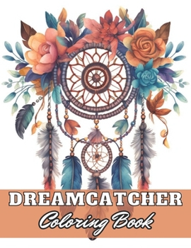 Paperback Dreamcatcher Coloring Book for Adults: 100+ Exciting and Beautiful Designs for All Ages Book