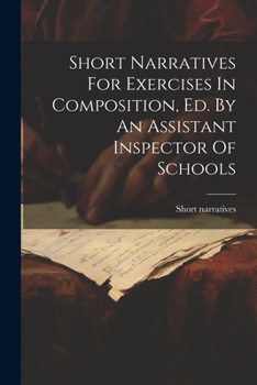 Paperback Short Narratives For Exercises In Composition, Ed. By An Assistant Inspector Of Schools Book