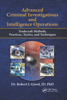 Paperback Advanced Criminal Investigations and Intelligence Operations: Tradecraft Methods, Practices, Tactics, and Techniques Book