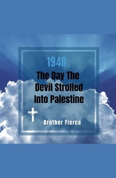 1948. The Day The Devil Strolled Into Palestine (The Beast System)