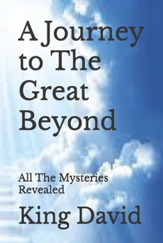 Paperback A Journey to The Great Beyond: All The Mysteries Revealed Book