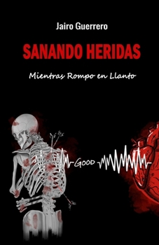 Paperback Sanando Heridas: Mientras Rompo en Llanto [Spanish] Book