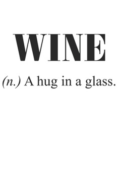 Wine (N.) A Hug In A Glass.: Wein Geschenk Für Weinliebhaber Und Weintrinker Dina5 Blanko Notizbuch Tagebuch Planer Notizblock Kladde Journal Malheft Strazze